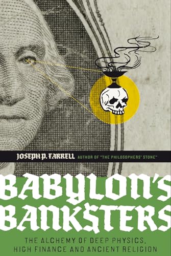 Babylon's Banksters: The Alchemy of Deep Physics, High Finance and Ancient Religion von Feral House